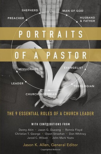 Portraits Of A Pastor The 9 Essential Roles Of A Church Leader 